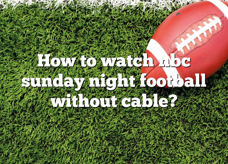 how-to-watch-nbc-sunday-night-football-without-cable-dna-of-sports