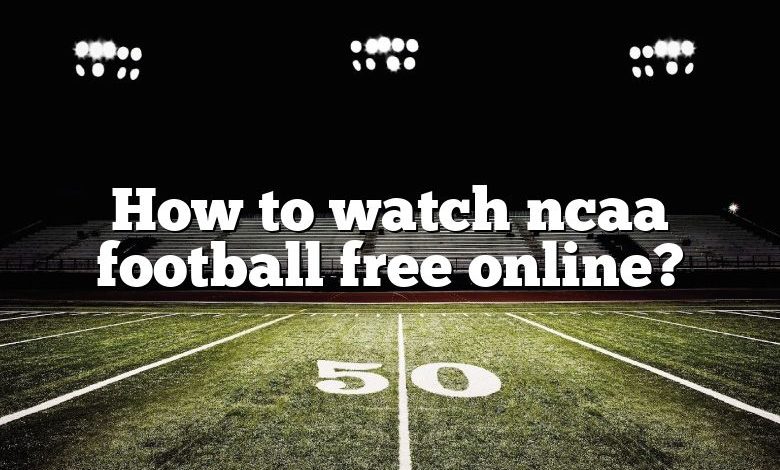 How to watch ncaa football free online?