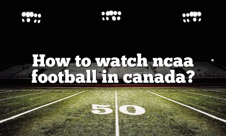 How to watch ncaa football in canada?