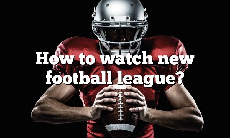 How to watch new football league?