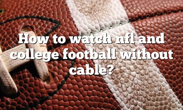 How to watch nfl and college football without cable?