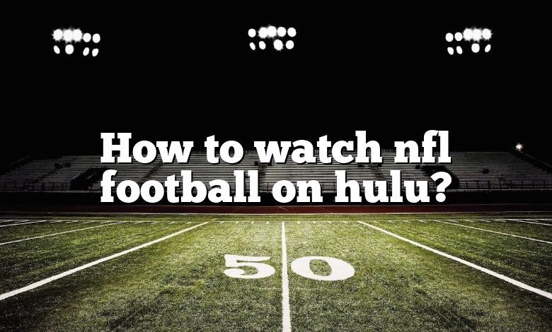 How to watch nfl football on hulu?