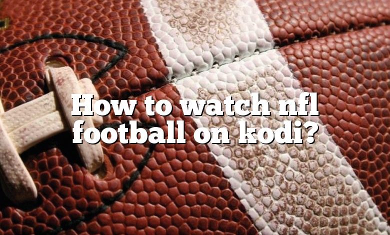 How to watch nfl football on kodi?