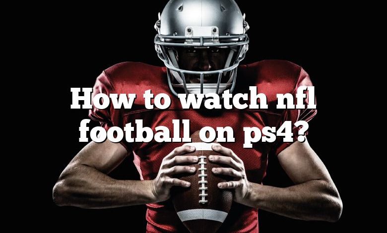 How to watch nfl football on ps4?