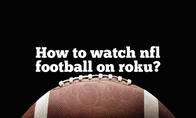 How to watch nfl football on roku?