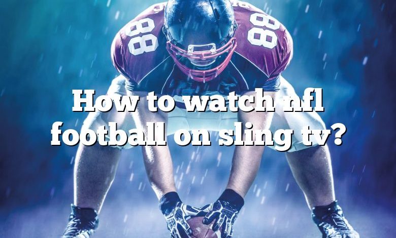 How to watch nfl football on sling tv?