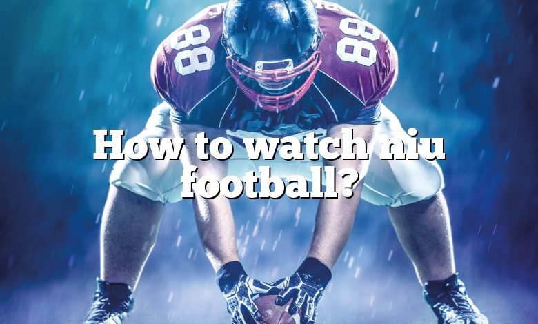 How to watch niu football?