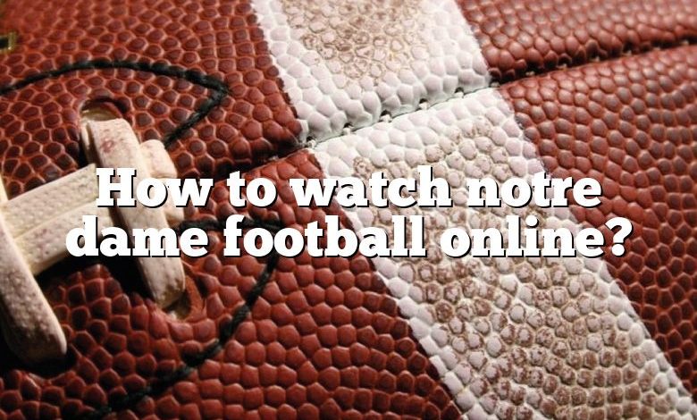 How to watch notre dame football online?