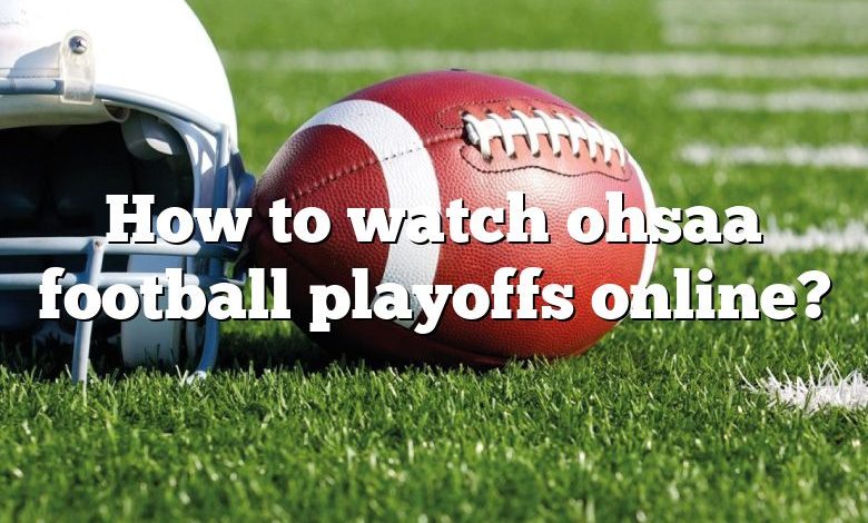 How to watch ohsaa football playoffs online?