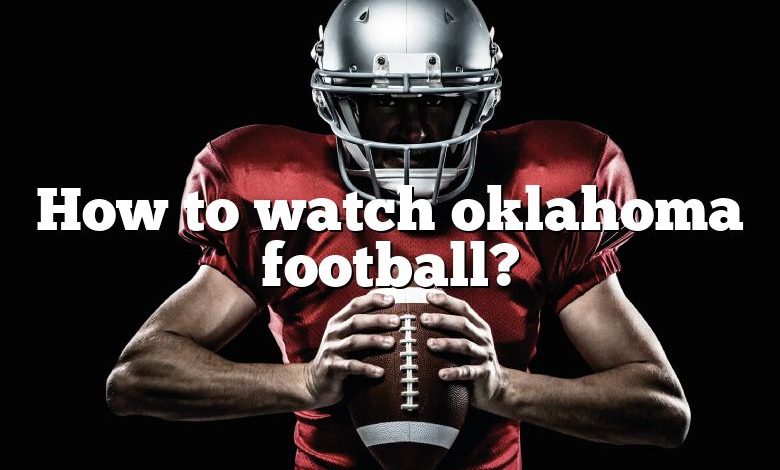 How to watch oklahoma football?