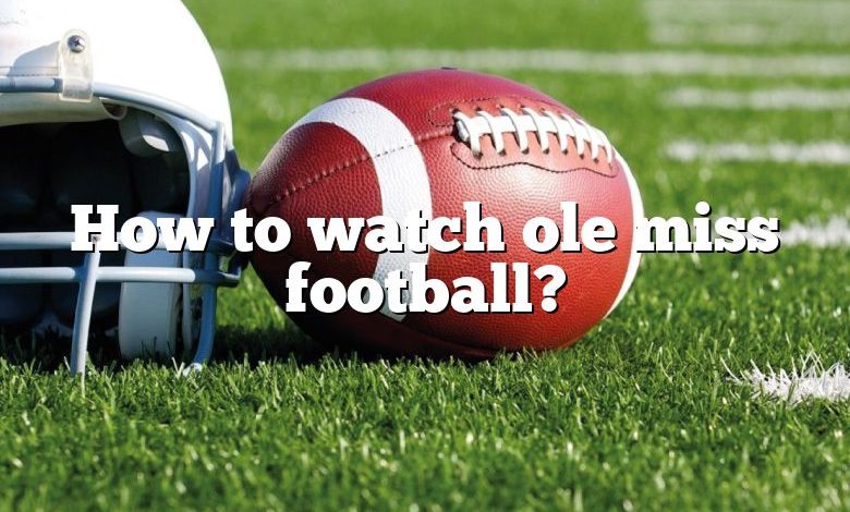 How to watch ole miss football?