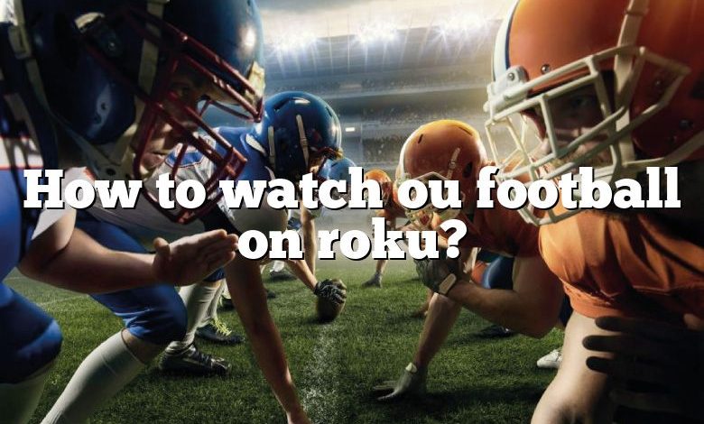 How to watch ou football on roku?