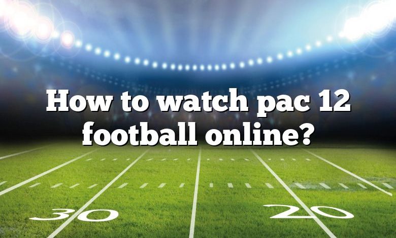 How to watch pac 12 football online?