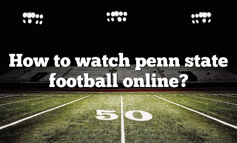 How to watch penn state football online?