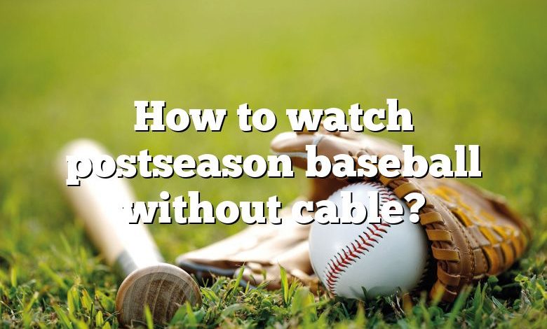 How to watch postseason baseball without cable?