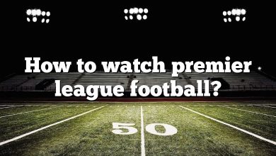 How to watch premier league football?