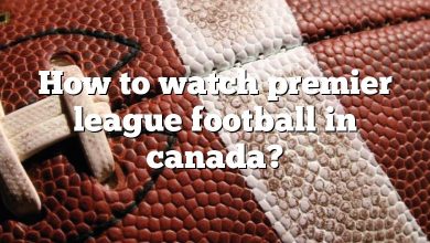 How to watch premier league football in canada?