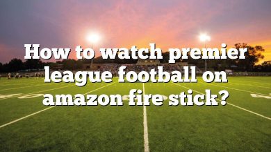 How to watch premier league football on amazon fire stick?