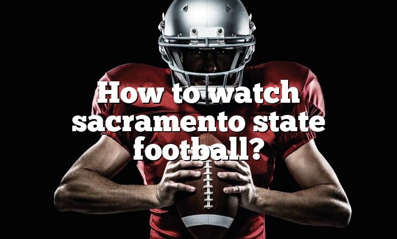 How to watch sacramento state football?