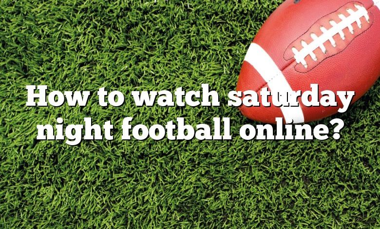 How to watch saturday night football online?