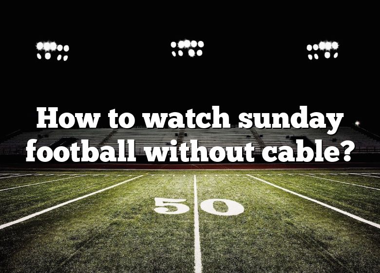 how-to-watch-sunday-football-without-cable-dna-of-sports