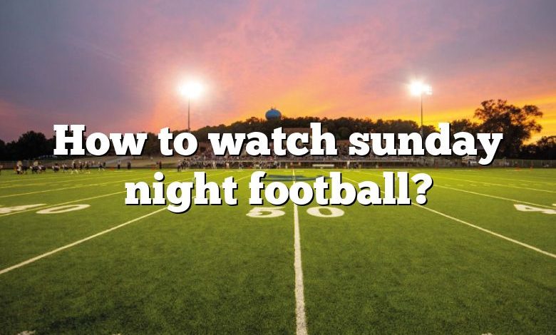 How to watch sunday night football?