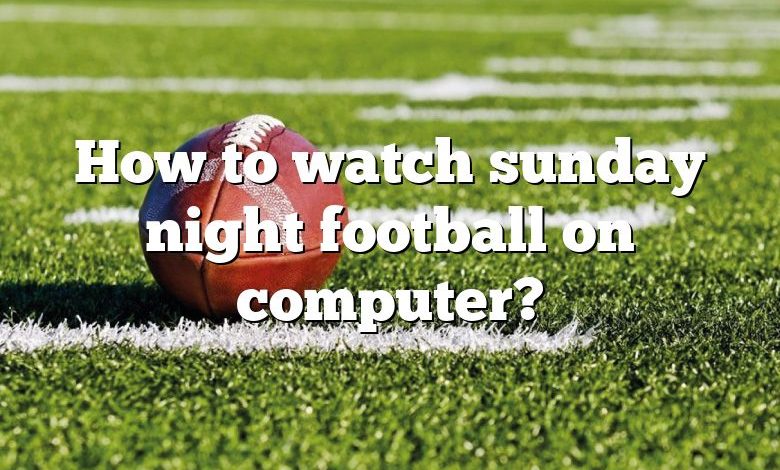 How to watch sunday night football on computer?