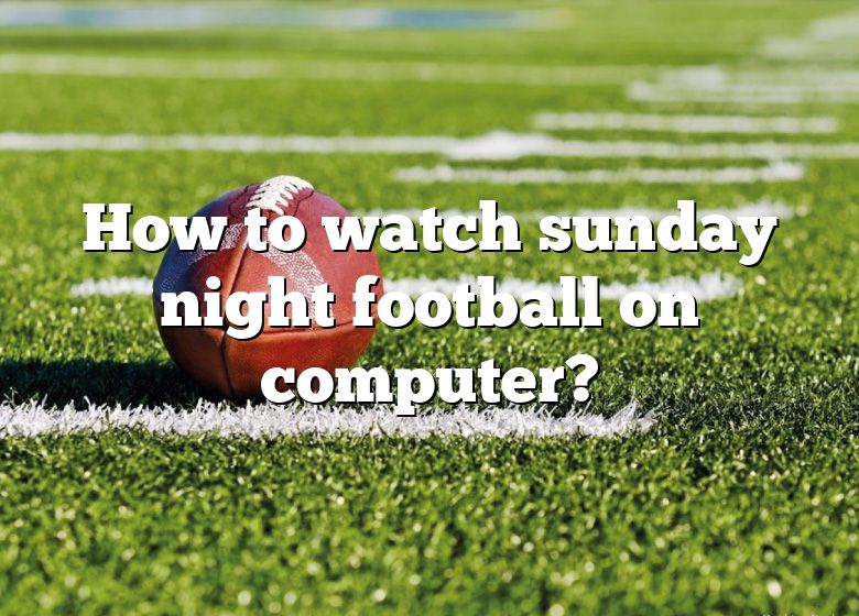 How To Watch Sunday Night Football On Computer? DNA Of SPORTS