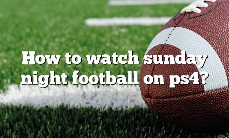 How to watch sunday night football on ps4?