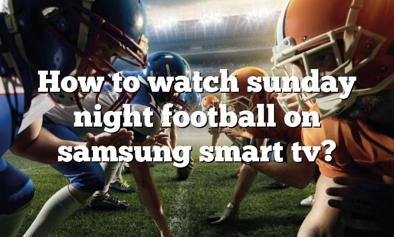 How to watch sunday night football on samsung smart tv?