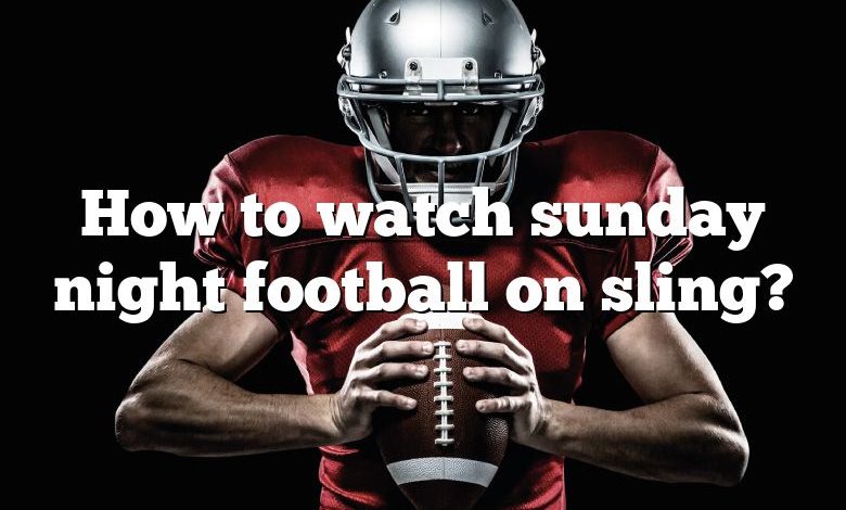 How to watch sunday night football on sling?