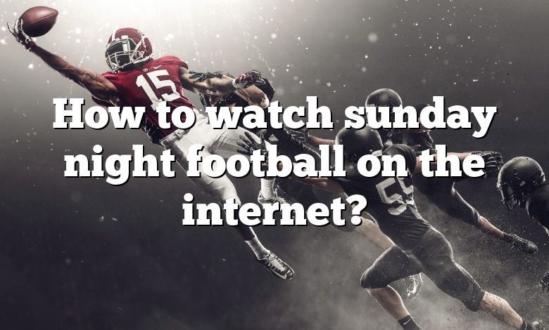 How to watch sunday night football on the internet?