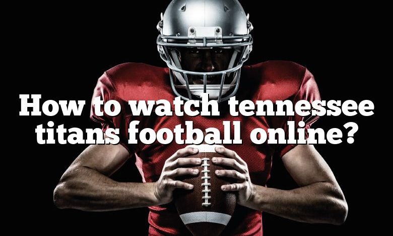 How to watch tennessee titans football online?