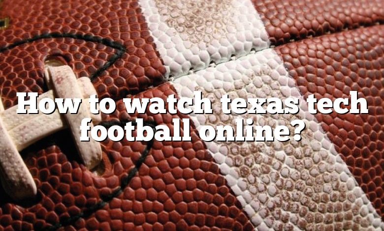 How to watch texas tech football online?