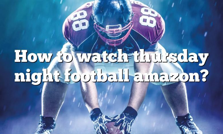 How to watch thursday night football amazon?