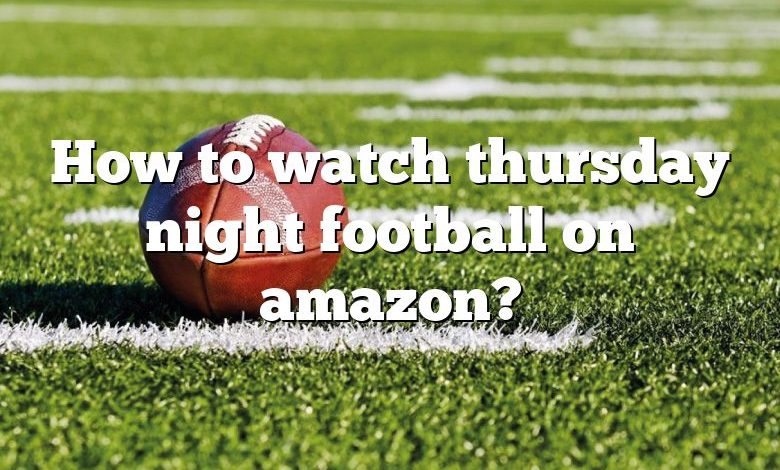 How to watch thursday night football on amazon?