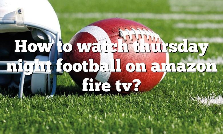 How to watch thursday night football on amazon fire tv?