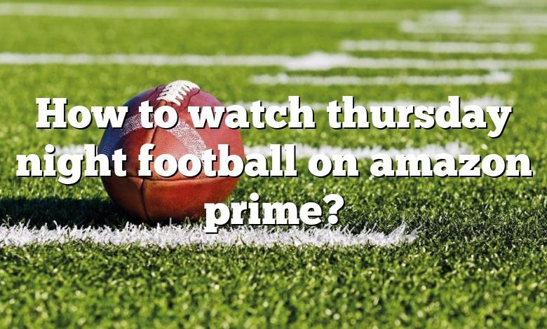 How to watch thursday night football on amazon prime?