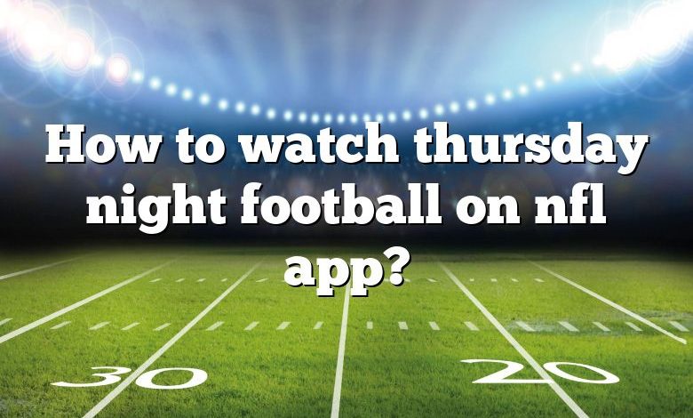 How to watch thursday night football on nfl app?