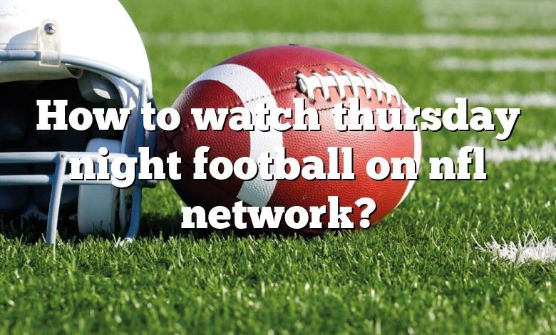 How to watch thursday night football on nfl network?