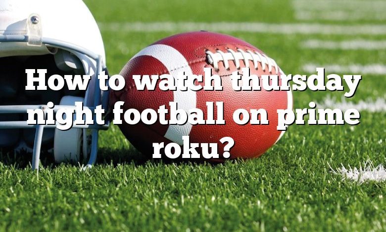 How to watch thursday night football on prime roku?