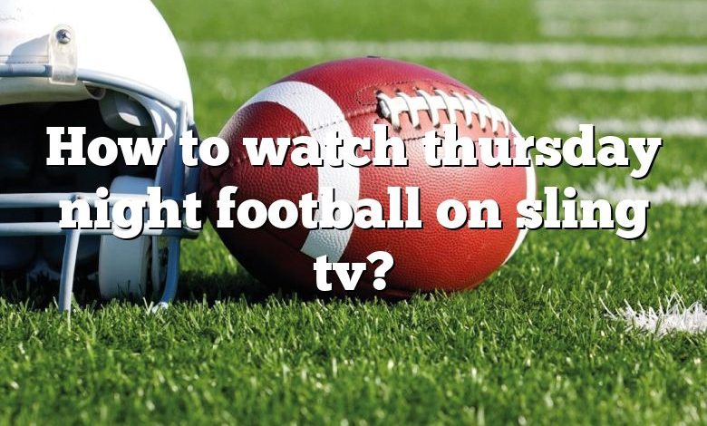 How to watch thursday night football on sling tv?