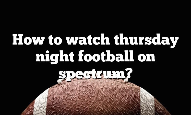 How to watch thursday night football on spectrum?