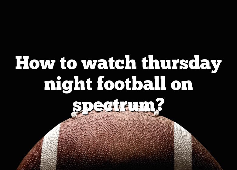 how-to-watch-thursday-night-football-on-spectrum-dna-of-sports