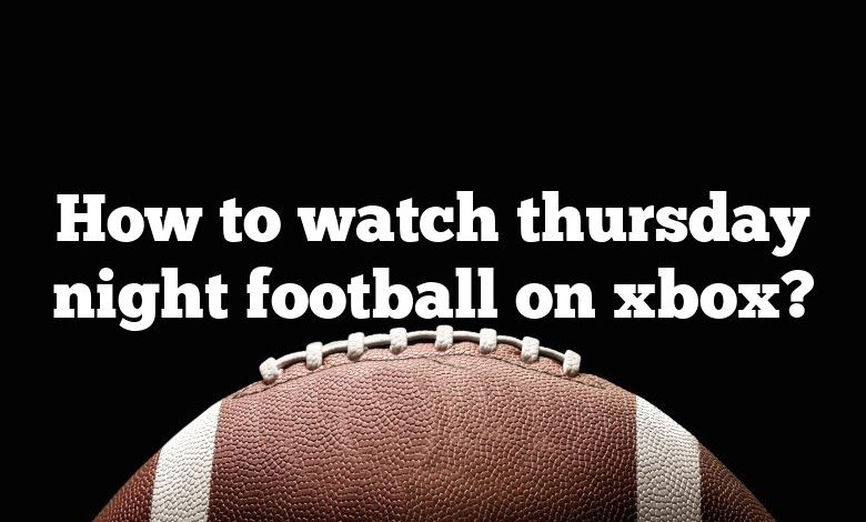 How to watch thursday night football on xbox?