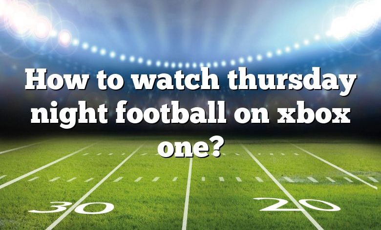 How to watch thursday night football on xbox one?