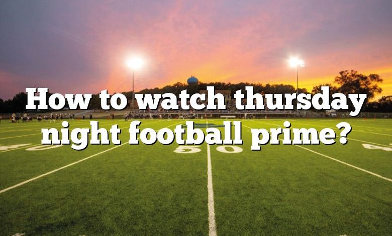 How to watch thursday night football prime?