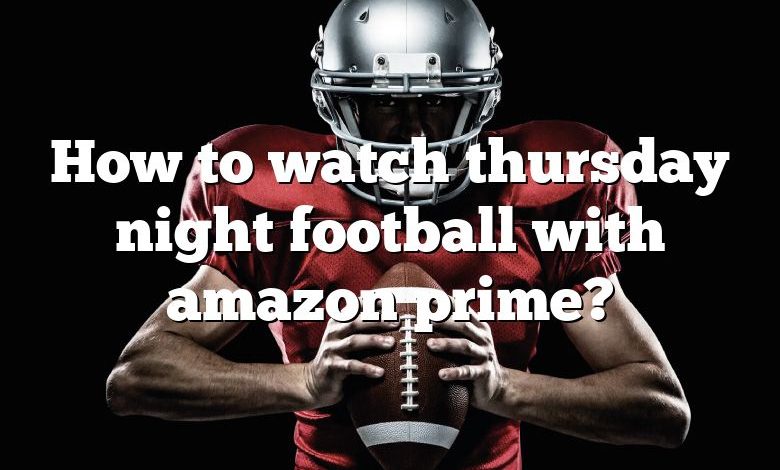 How to watch thursday night football with amazon prime?