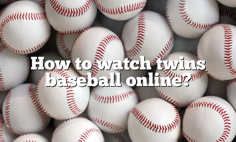 How to watch twins baseball online?