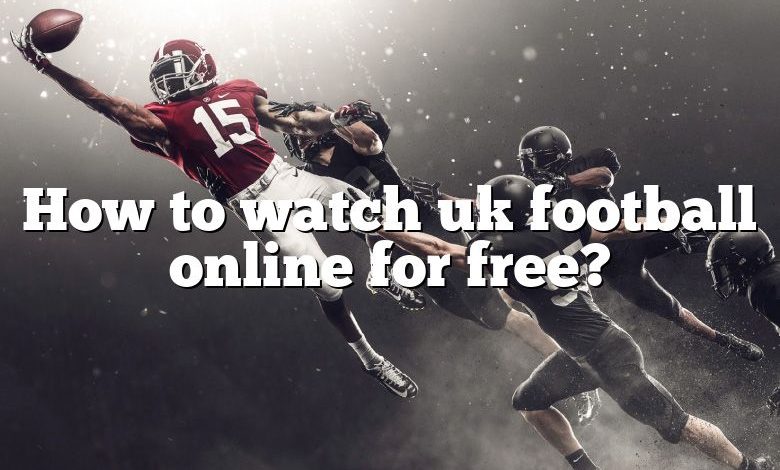 How to watch uk football online for free?